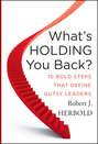 What's Holding You Back?. 10 Bold Steps that Define Gutsy Leaders