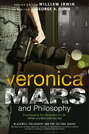 Veronica Mars and Philosophy. Investigating the Mysteries of Life (Which is a Bitch Until You Die)