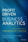 Profit Driven Business Analytics. A Practitioner's Guide to Transforming Big Data into Added Value