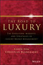 The Road To Luxury. The Evolution, Markets and Strategies of Luxury Brand Management