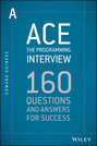 Ace the Programming Interview. 160 Questions and Answers for Success
