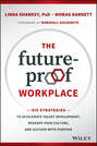 The Future-Proof Workplace. Six Strategies to Accelerate Talent Development, Reshape Your Culture, and Succeed with Purpose