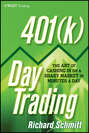 401(k) Day Trading. The Art of Cashing in on a Shaky Market in Minutes a Day