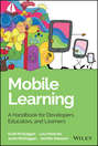 Mobile Learning. A Handbook for Developers, Educators, and Learners