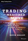 Trading the Measured Move. A Path to Trading Success in a World of Algos and High Frequency Trading