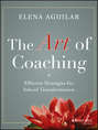 The Art of Coaching. Effective Strategies for School Transformation