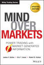 Mind Over Markets. Power Trading with Market Generated Information, Updated Edition