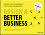 Design a Better Business. New Tools, Skills, and Mindset for Strategy and Innovation