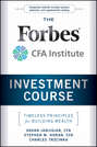 The Forbes / CFA Institute Investment Course. Timeless Principles for Building Wealth