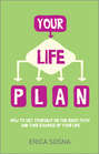 Your Life Plan. How to set yourself on the right path and take charge of your life