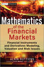 Mathematics of the Financial Markets. Financial Instruments and Derivatives Modelling, Valuation and Risk Issues