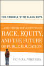 The Trouble With Black Boys. ...And Other Reflections on Race, Equity, and the Future of Public Education
