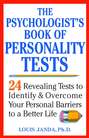 The Psychologist's Book of Personality Tests. 24 Revealing Tests to Identify and Overcome Your Personal Barriers to a Better Life