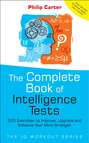 The Complete Book of Intelligence Tests. 500 Exercises to Improve, Upgrade and Enhance Your Mind Strength