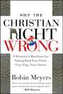 Why the Christian Right Is Wrong. A Minister's Manifesto for Taking Back Your Faith, Your Flag, Your Future