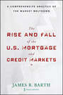 The Rise and Fall of the US Mortgage and Credit Markets. A Comprehensive Analysis of the Market Meltdown