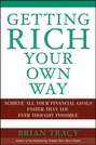 Getting Rich Your Own Way. Achieve All Your Financial Goals Faster Than You Ever Thought Possible
