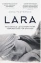 Lara. The Untold Love Story That Inspired Doctor Zhivago