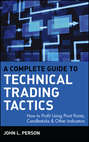 A Complete Guide to Technical Trading Tactics. How to Profit Using Pivot Points, Candlesticks & Other Indicators