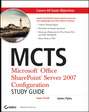 MCTS Microsoft Office SharePoint Server 2007 Configuration Study Guide. Exam 70-630
