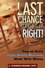 Last Chance to Get It Right!. How to Avoid Eight Deadly Mistakes Made with Money