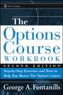 The Options Course Workbook. Step-by-Step Exercises and Tests to Help You Master the Options Course