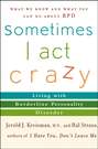 Sometimes I Act Crazy. Living with Borderline Personality Disorder