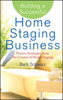 Building a Successful Home Staging Business. Proven Strategies from the Creator of Home Staging