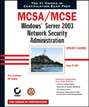 MCSA / MCSE: Windows Server 2003 Network Security Administration Study Guide. Exam 70-299