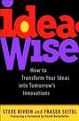 IdeaWise. How to Transform Your Ideas into Tomorrow's Innovations