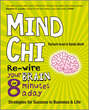 Mind Chi. Re-wire Your Brain in 8 Minutes a Day -- Strategies for Success in Business and Life
