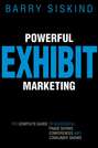 Powerful Exhibit Marketing. The Complete Guide to Successful Trade Shows, Conferences, and Consumer Shows