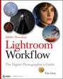 Adobe Photoshop Lightroom Workflow. The Digital Photographer's Guide