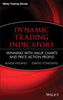 Dynamic Trading Indicators. Winning with Value Charts and Price Action Profile