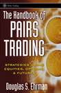 The Handbook of Pairs Trading. Strategies Using Equities, Options, and Futures