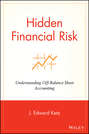 Hidden Financial Risk. Understanding Off-Balance Sheet Accounting