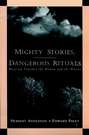 Mighty Stories, Dangerous Rituals. Weaving Together the Human and the Divine