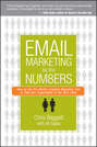 Email Marketing By the Numbers. How to Use the World's Greatest Marketing Tool to Take Any Organization to the Next Level