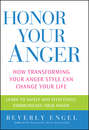 Honor Your Anger. How Transforming Your Anger Style Can Change Your Life