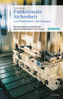 Funktionale Sicherheit von Maschinen und Anlagen. Umsetzung der Europäischen Maschinenrichtlinie in der Praxis