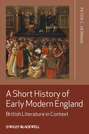 A Short History of Early Modern England. British Literature in Context