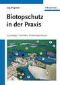 Biotopschutz in der Praxis. Grundlagen -Techniken - Fordermoglichkeiten - Grundlagen - Planung - Handlungsmöglichkeiten