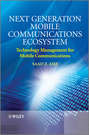 Next Generation Mobile Communications Ecosystem. Technology Management for Mobile Communications