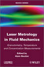 Laser Metrology in Fluid Mechanics. Granulometry, Temperature and Concentration Measurements