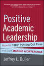 Positive Academic Leadership. How to Stop Putting Out Fires and Start Making a Difference