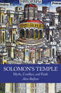 Solomon's Temple. Myth, Conflict, and Faith