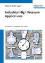 Industrial High Pressure Applications. Processes, Equipment, and Safety
