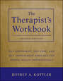 The Therapist's Workbook. Self-Assessment, Self-Care, and Self-Improvement Exercises for Mental Health Professionals