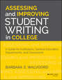 Assessing and Improving Student Writing in College. A Guide for Institutions, General Education, Departments, and Classrooms