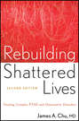 Rebuilding Shattered Lives. Treating Complex PTSD and Dissociative Disorders